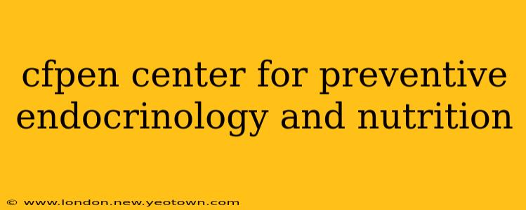 cfpen center for preventive endocrinology and nutrition
