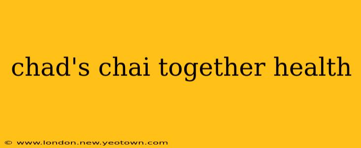 chad's chai together health