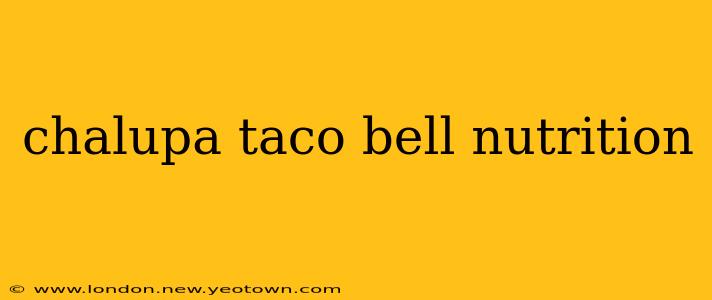 chalupa taco bell nutrition