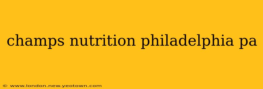champs nutrition philadelphia pa