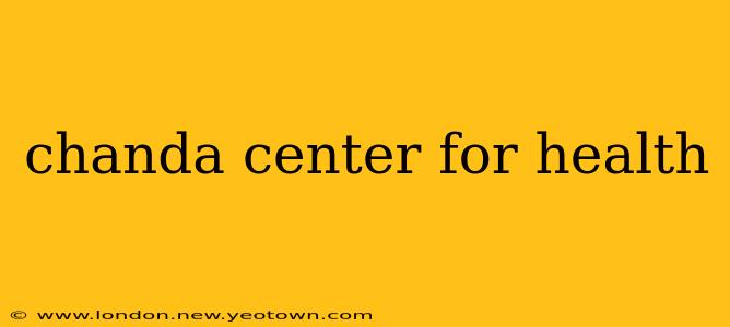 chanda center for health