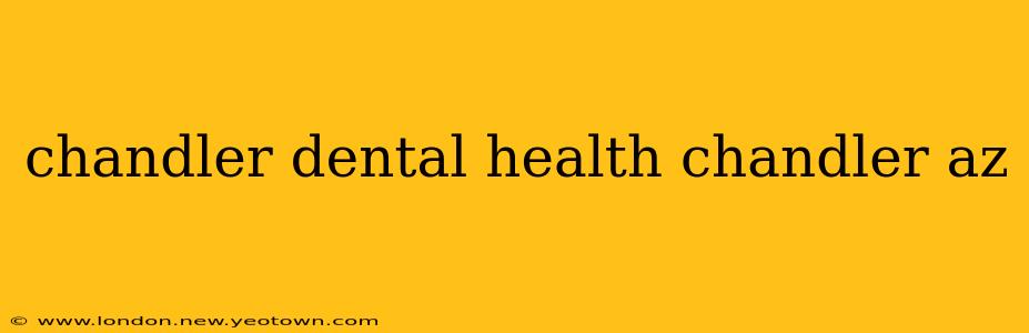 chandler dental health chandler az
