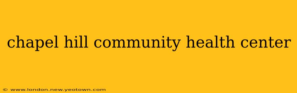 chapel hill community health center