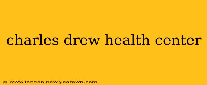 charles drew health center