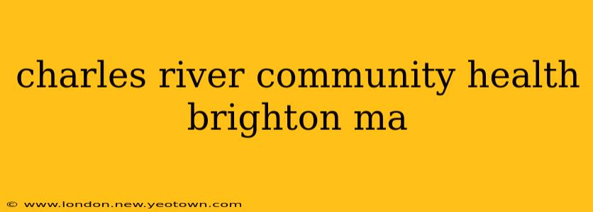 charles river community health brighton ma