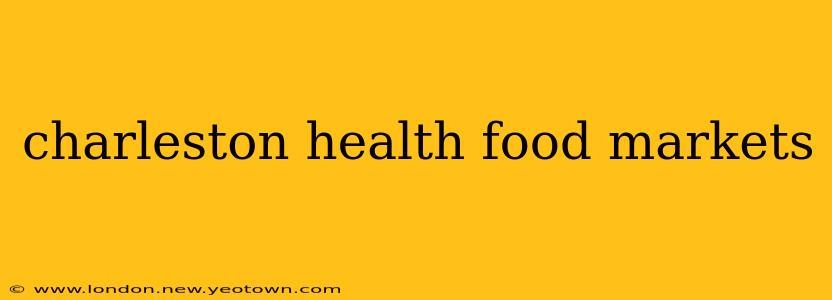 charleston health food markets