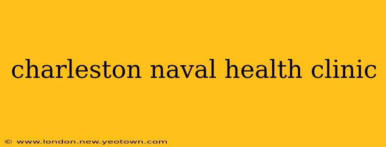 charleston naval health clinic
