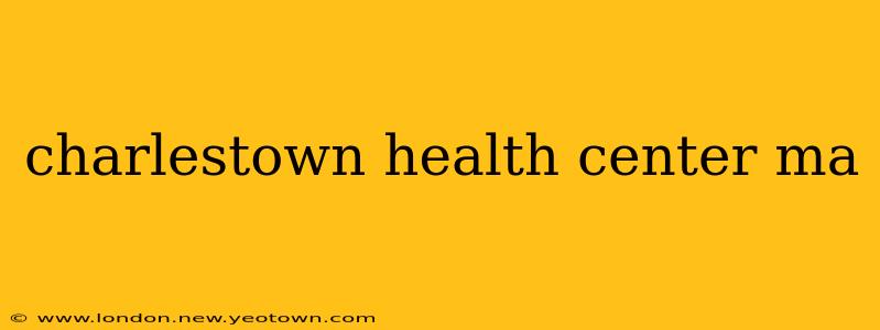charlestown health center ma
