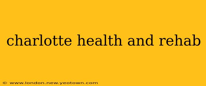 charlotte health and rehab