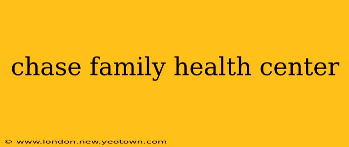 chase family health center