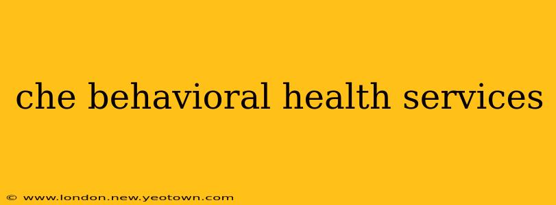 che behavioral health services