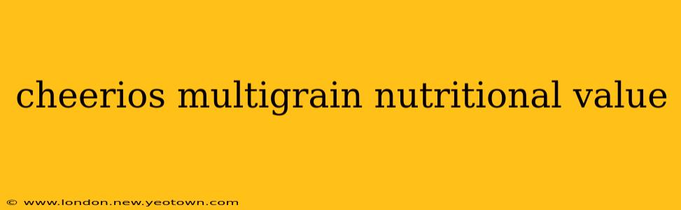 cheerios multigrain nutritional value