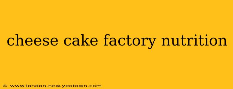 cheese cake factory nutrition