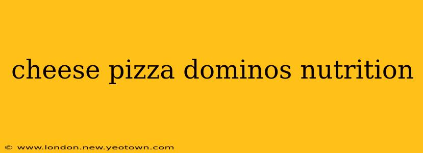cheese pizza dominos nutrition