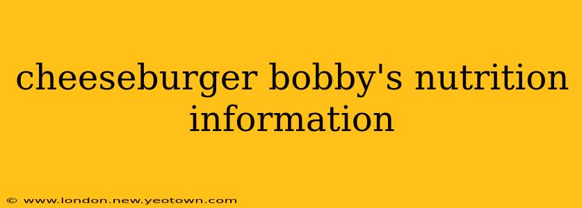 cheeseburger bobby's nutrition information