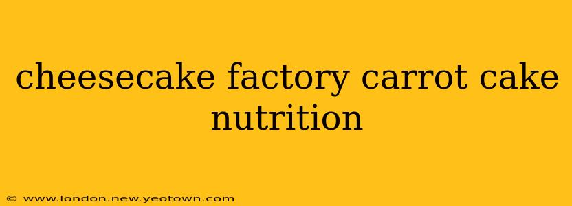 cheesecake factory carrot cake nutrition