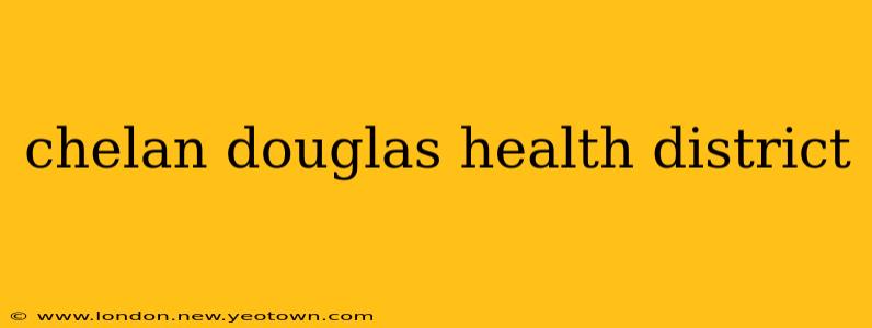 chelan douglas health district