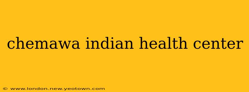 chemawa indian health center