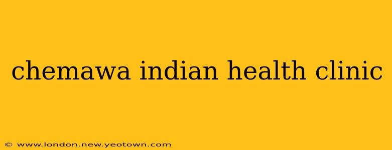 chemawa indian health clinic