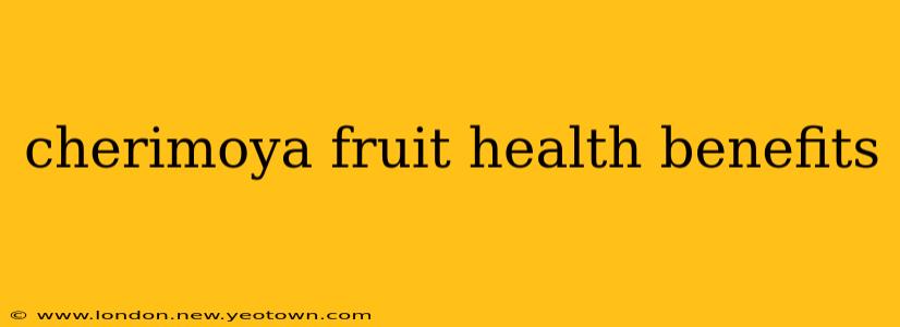 cherimoya fruit health benefits