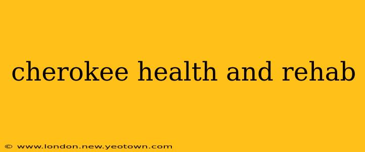 cherokee health and rehab