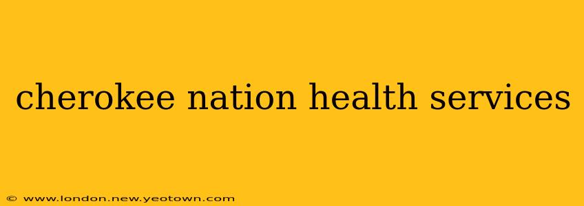 cherokee nation health services