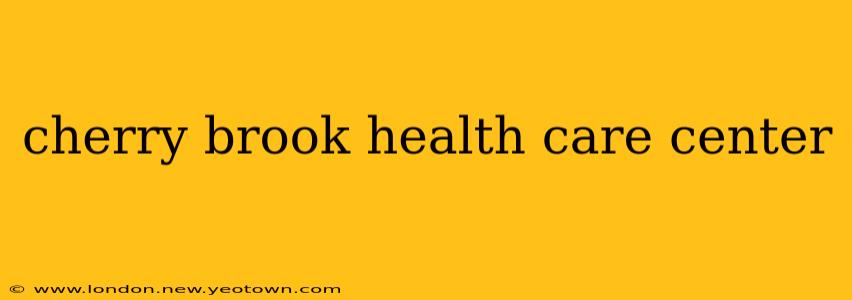 cherry brook health care center