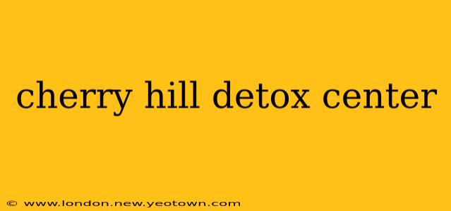 cherry hill detox center