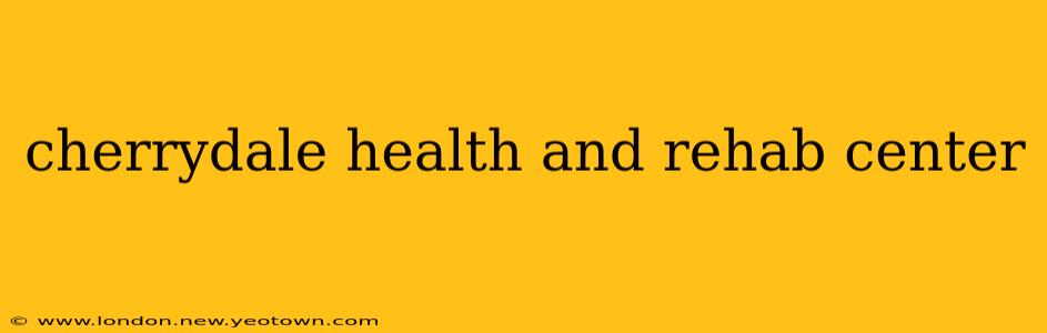 cherrydale health and rehab center