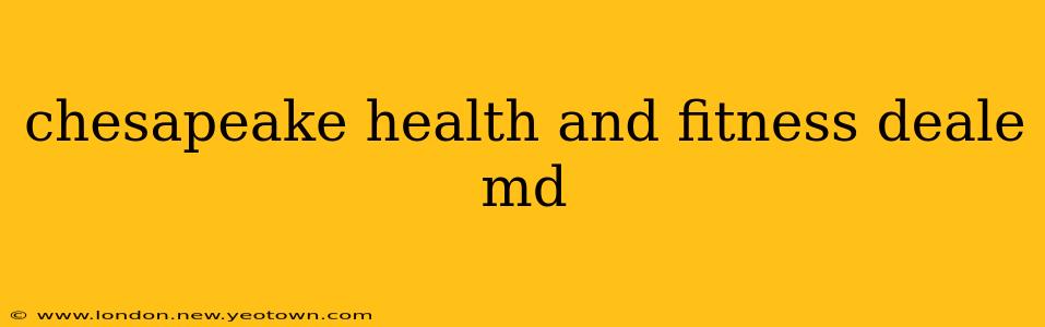 chesapeake health and fitness deale md
