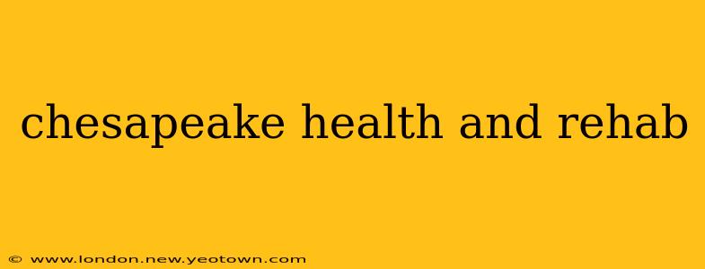 chesapeake health and rehab