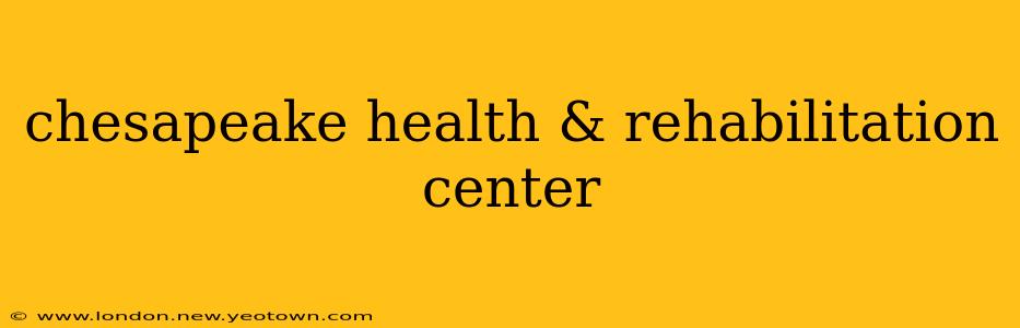chesapeake health & rehabilitation center