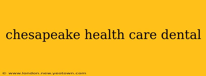 chesapeake health care dental