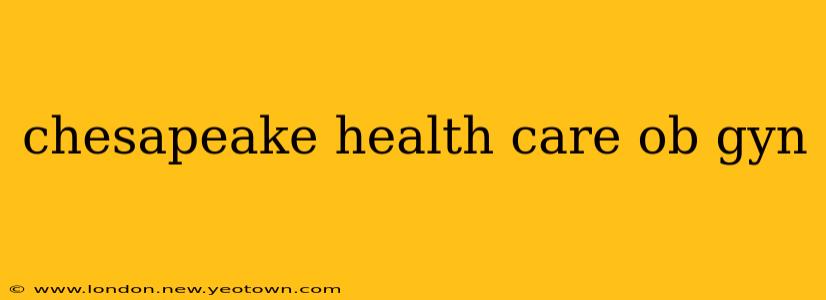 chesapeake health care ob gyn