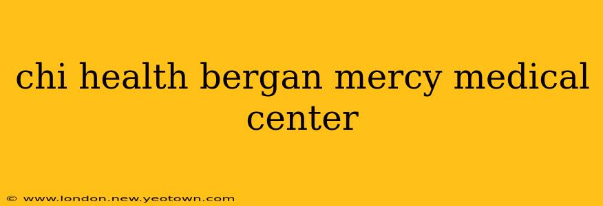 chi health bergan mercy medical center