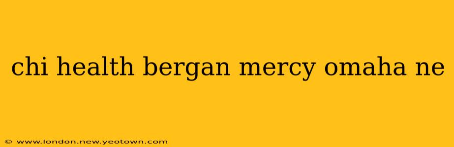 chi health bergan mercy omaha ne