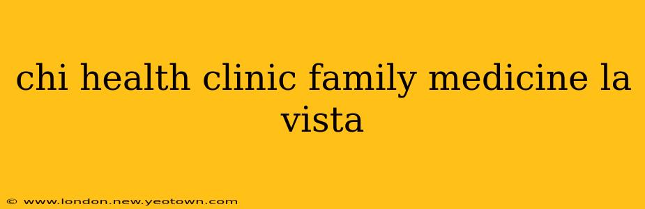 chi health clinic family medicine la vista