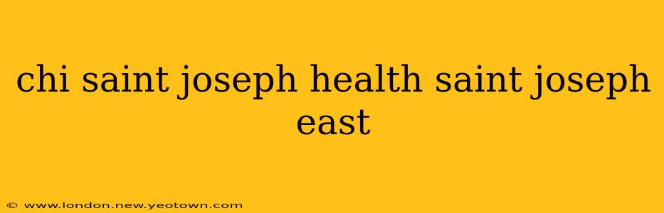 chi saint joseph health saint joseph east