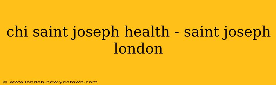 chi saint joseph health - saint joseph london