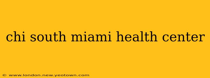 chi south miami health center