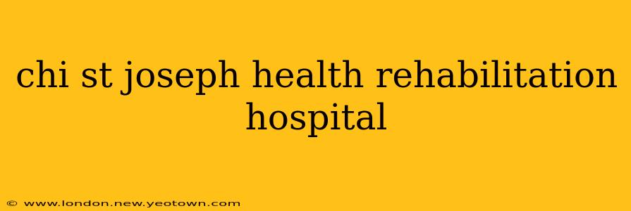 chi st joseph health rehabilitation hospital