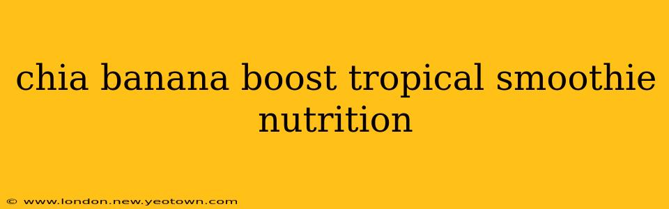 chia banana boost tropical smoothie nutrition