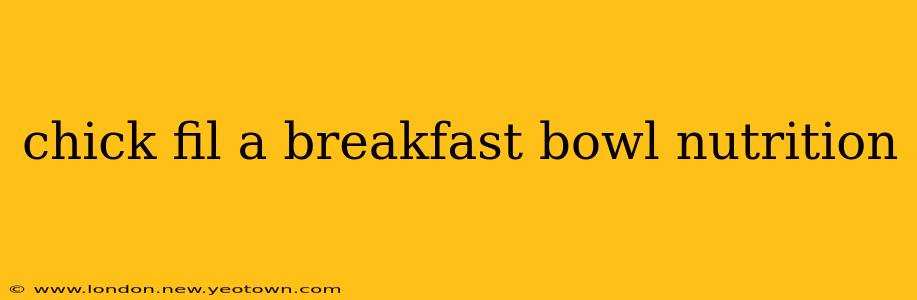 chick fil a breakfast bowl nutrition