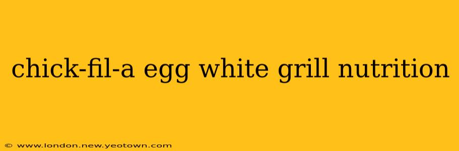 chick-fil-a egg white grill nutrition