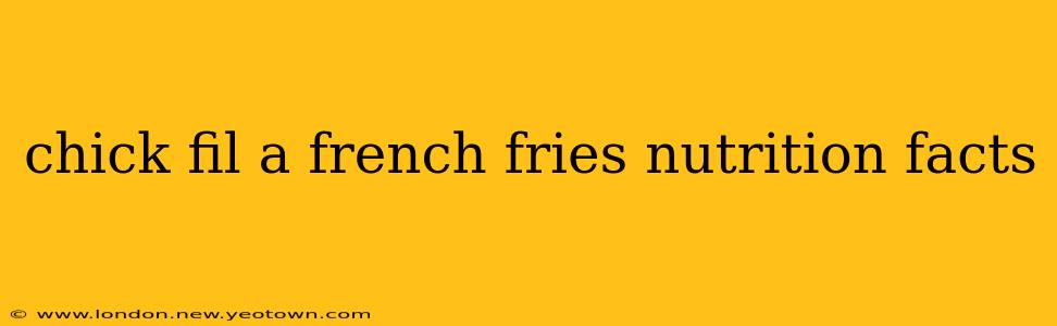 chick fil a french fries nutrition facts
