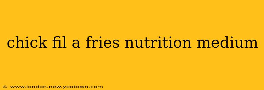 chick fil a fries nutrition medium