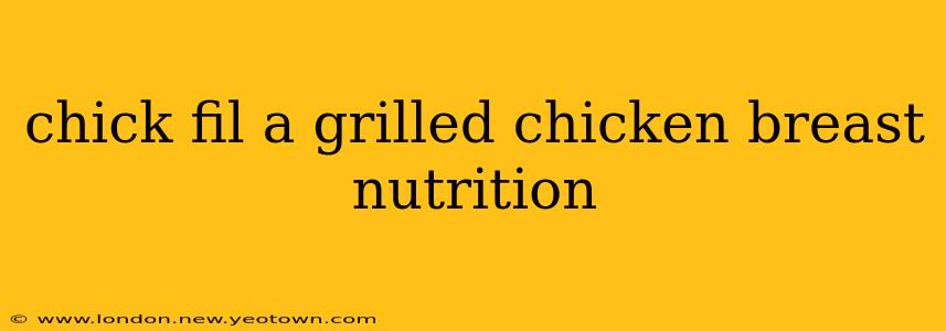 chick fil a grilled chicken breast nutrition