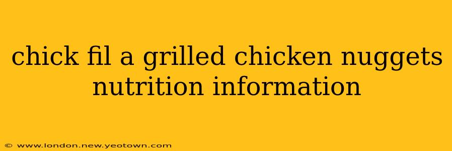 chick fil a grilled chicken nuggets nutrition information