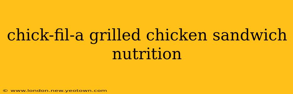 chick-fil-a grilled chicken sandwich nutrition