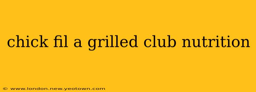 chick fil a grilled club nutrition